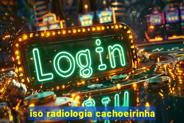 iso radiologia cachoeirinha